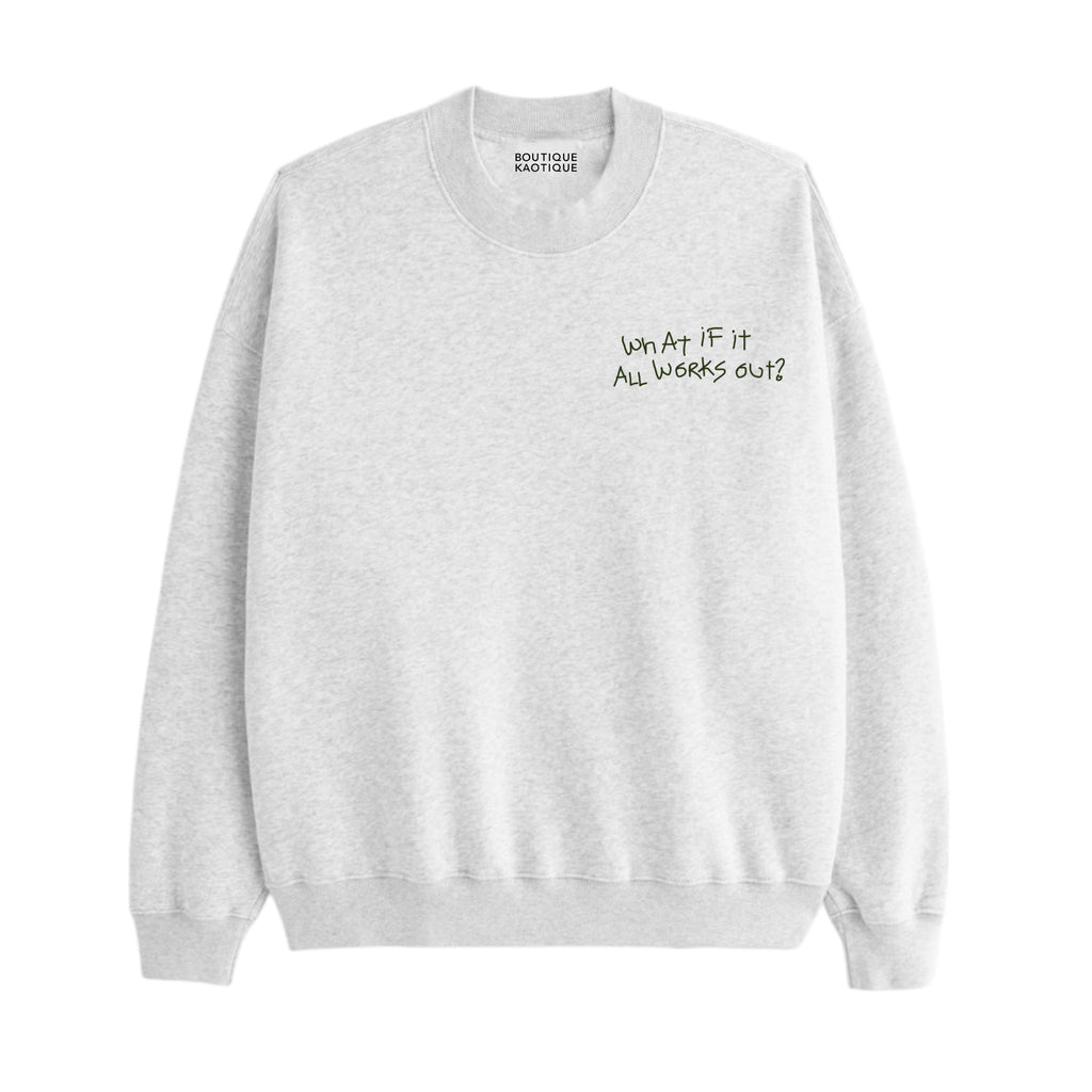 Gray sweatshirt with text 'What if it all works out?' on a white background. It Will All Work Out sweatshirt — grey 320gsm organic cotton charity sweatshirt, unisex fit, multi-cause made-to-order