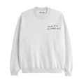 Gray sweatshirt with text 'What if it all works out?' on a white background. It Will All Work Out sweatshirt — grey 320gsm organic cotton charity sweatshirt, unisex fit, multi-cause made-to-order